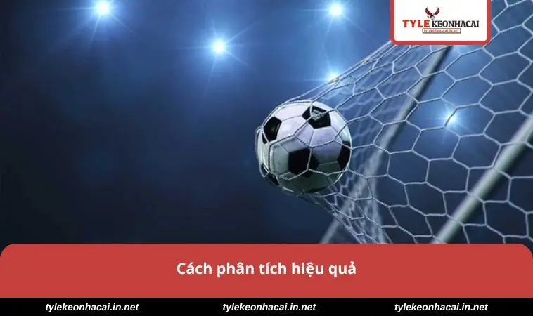 Kèo Tổng Bàn Thắng - Bí Quyết Dự Đoán Và Đặt Cược Thắng Lớn 2 Cách phân tích hiệu quả