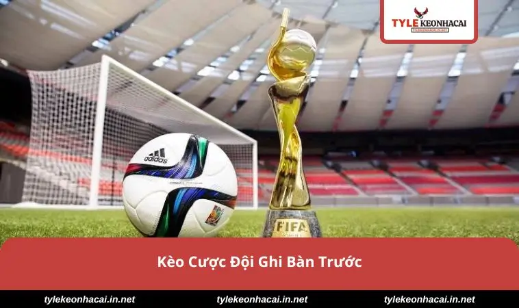 keo-cuoc-doi-ghi-ban-truoc
