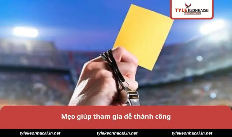 Mẹo giúp tham gia dễ thành công