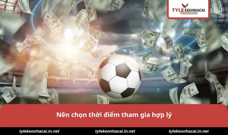 Nên chọn thời điểm tham gia 