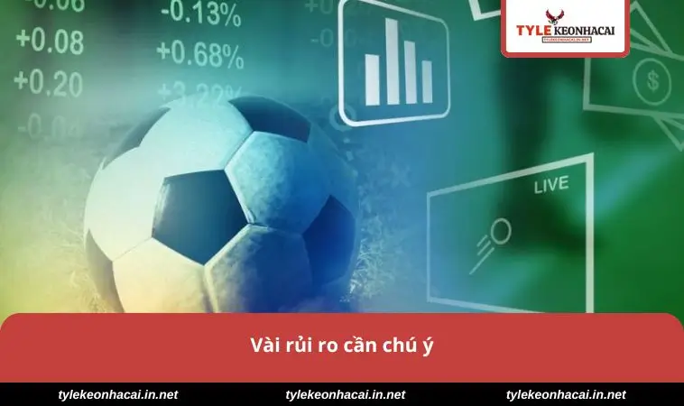 Vài rủi ro cần chú ý