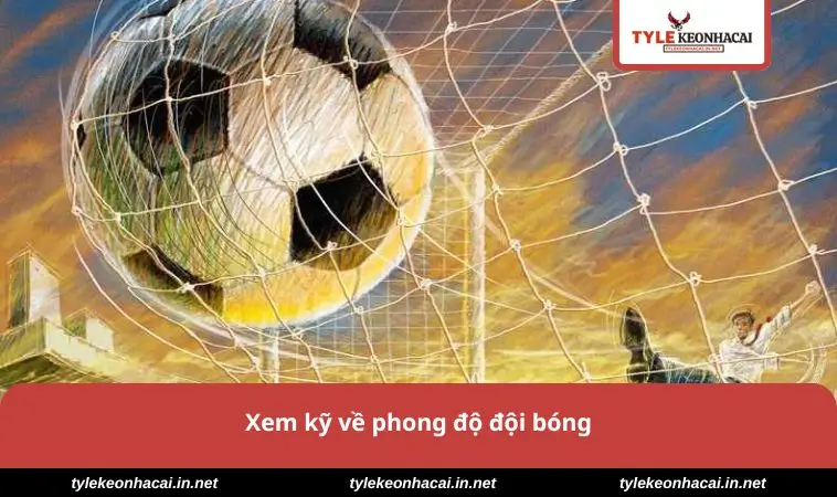 Xem kỹ về phong độ đội bóng